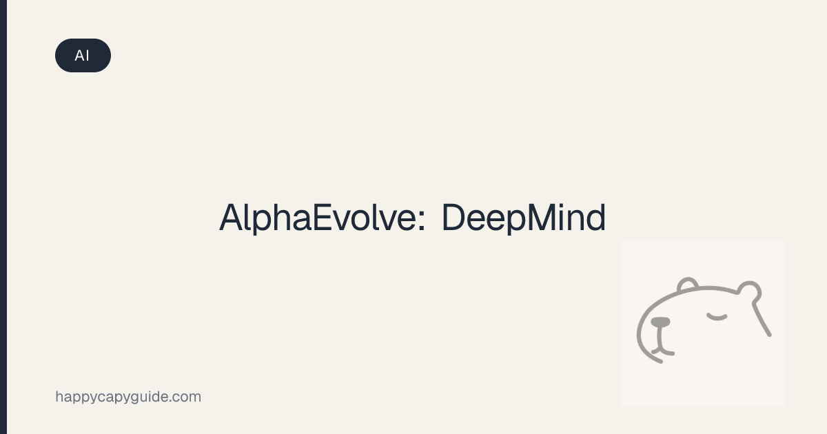 AlphaEvolve: DeepMind | Happycapy Guide