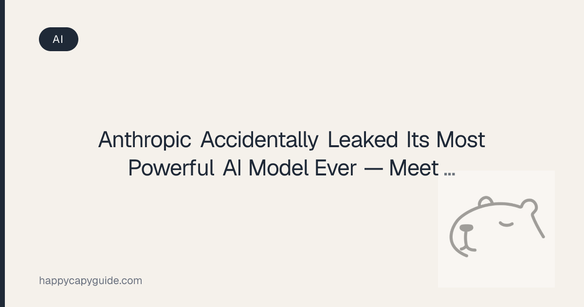 Anthropic Accidentally Leaked Its Most Powerful AI Model Ever — Meet ...
