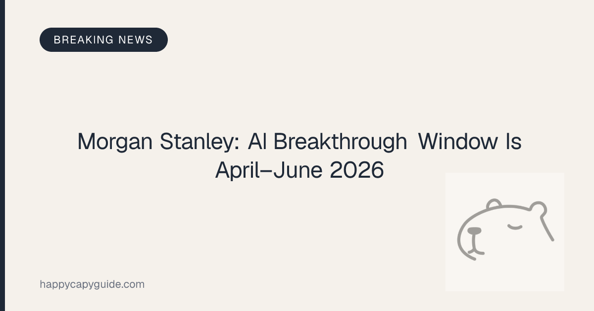 Morgan Stanley: The AI Breakthrough Window Is April–June 2026 ...