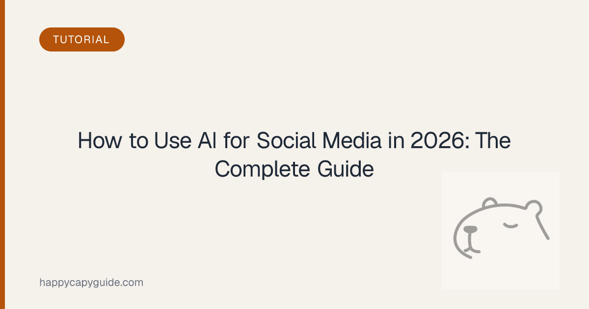 How to Use AI for Social Media in 2026: The Complete Guide | Happycapy ...